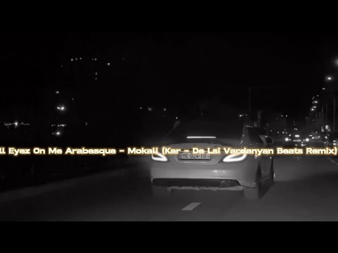 All Eyez On Me Arabesque Mokali Kar De Lsi Vardanyan Beats Remix