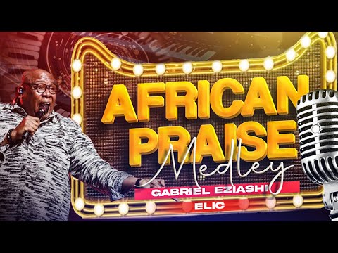 African Praise Medley By Gabriel Eziashi
