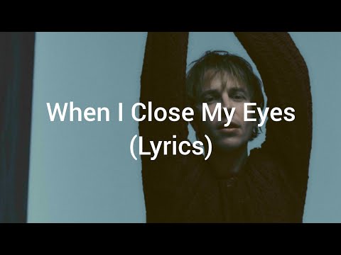 Tom Odell When I Close My Eyes Lyrics