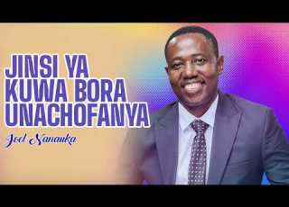  LIFE WISDOM JINSI YA KUWA BORA UNACHOFANYA JOEL NANAUKA