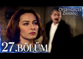 Öyle Bir Geçer Zaman Ki 27 Bölüm Full Bölüm