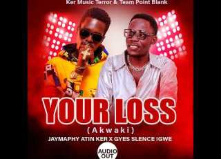 Your Loss Akwaki JayMaphy Atin Ker Gyes Slence Igwe Official Audio