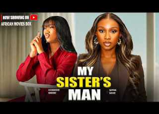  MY SISTER S MAN SONIA UCHE CHINENYE NNEBE Nigerian Movies 2026 Latest Full Movies