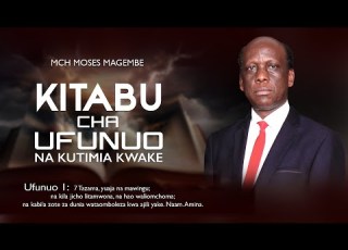 Mch Moses Magembe KITABU CHA UFUNUO NA KUTIMIA KWAKE