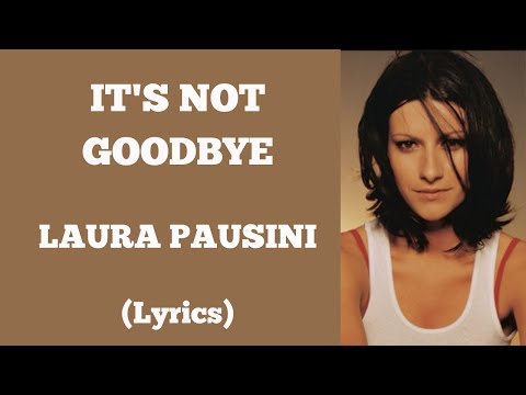 IT S NOT GOODBYE LAURA PAUSINI Lyrics Letssingwithme23