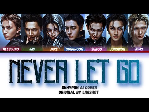 NEVER LET GO ENHYPEN AI COVER Original By LNGSHOT NEVER LET GO ENHYPEN AI COVER Original By LNGSHOT