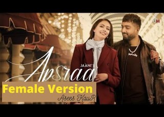 Apsara Female Version Asees Kaur Jaani Latest Punjabi Songs 2021 Apsraa Jaani Aseeskaur