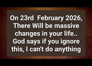 On 23rd February 2026 There Will Be Massive Changes In Your Life God S Message For You RT