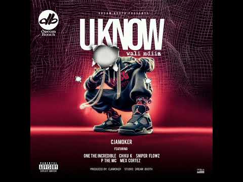 Cjamoker U Know Wali Ndiiz Ft One THE Incredible Chiku K Sniper Flowz P Mawenge Mex Cortez