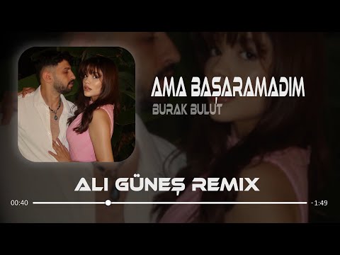 Burak Bulut Ama Başaramadım Ali Güneş Remix