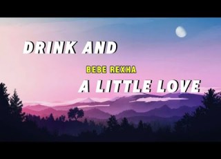 Bebe Rexha Drink And A Little Love Lyric Video 2026