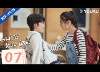 ENG SUB Skate Into Love EP07 Wu Qian Zhang Xincheng Zhou Lijie Chu Yue YOUKU
