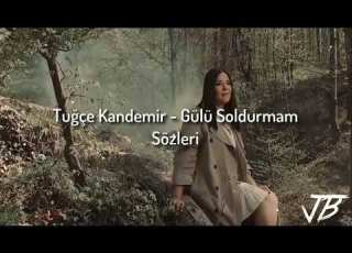 Tuğçe Kandemir Gülü Soldurmam Sözleri Lyrics