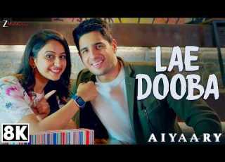 Lae Dooba 8K Video Aiyaary Sidharth Malhotra Rakul Preet Sunidhi Chauhan Rochak Kohli