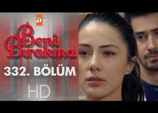 Beni Bırakma 332 Bölüm