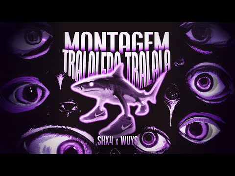 MONTAGEM TRALALERO TRALALA SHX4 X WUYS