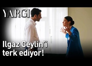 Yargı 30 Bölüm Ilgaz Ceylin I Terk Ediyor