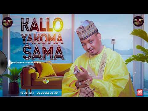 KALLO YA KOMA SAMA OFFICIAL AUDIO MUSIC BY SANI AHMAD 2026 KALLO YA KOMA SAMA OFFICIAL AUDIO MUSIC BY SANI AHMAD 2026