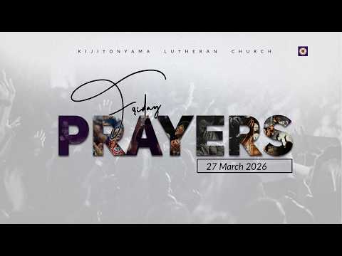 KIJITONYAMA LUTHERAN CHURCH IBADA YA EVENING GLORY TFRIDAY PRAYERS 27 03 2026