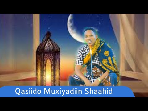 Qasiido Macaan Muxiyadiin Shaahid