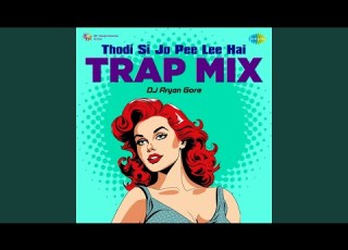  Thodi Si Jo Pee Lee Hai Trap Mix