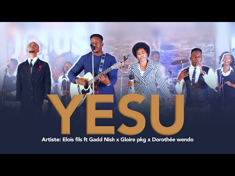 YESU BY ELOI FILS Ft Gadd Nish X Gloire Pkg X Dorothée Wendo Official Video