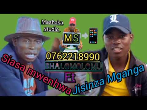 Siasa Mwenhwa Ft Jisinza Mganga Ujumbe Wa Bhalomolomo By Mashaka Studio 0617691031