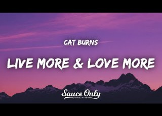 Cat Burns Live More Love More Lyrics