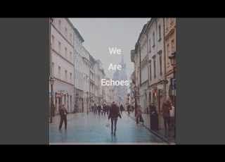  We Are Echoes