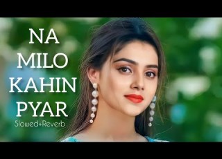  Na Milo Kahin Pyar Ho Na Jaye Slowed Reverb