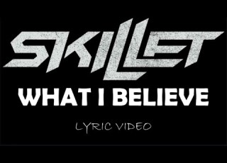 Skillet What I Believe 2013 Lyric Video