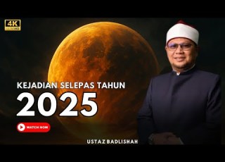 KEJADIAN SELEPAS 2025 SESUATU BENDA AKAN TERJADI SELEPAS 2025 USTAZ BADLISHAH