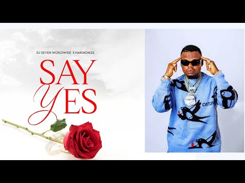 Dj Seven Worldwide X Harmonize Say Yes Official Lyrics Audio
