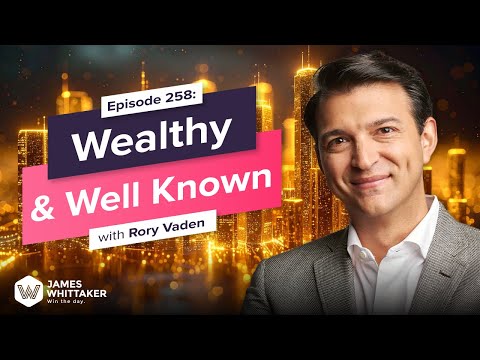 Wealthy Well Known With Rory Vaden Ep 258 Win The Day With James Whittaker