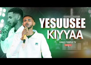  YESUUSEE KIYYAA አስደናቂ አምልኮ Newworshipsongs2025 GRACE TEMPLE TV