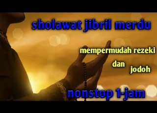 SHOLAWAT JIBRIL MEMPERMUDAH REZEKI DAN JODOH