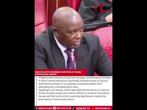 Senator Osotsi Verurteilt Störungen Am Internationalen Flughafen Kisumu