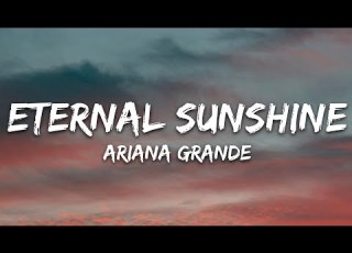 Ariana Grande Eternal Sunshine Lyrics