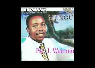Pst J Waitimu Tunaye Mungu Official Audio A3