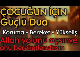 Çocuğun Ve Ailen İçin Okunan Güçlü Dua Koruma Bereket Ve Yükseliş