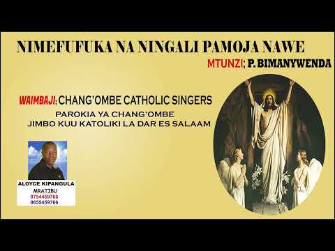 Pasaka NIMEFUFUKA NA NINGALI PAMOJA NAWE By Bimanywenda Changombe Catholic Singers Aloyce Kipangula Pasaka NIMEFUFUKA NA NINGALI PAMOJA NAWE By Bimanywenda Changombe Catholic Singers Aloyce Kipangula