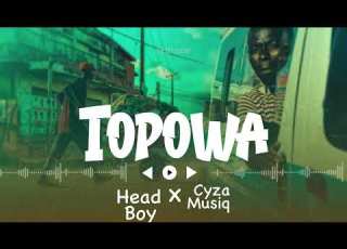  TOPOWA BY HEAD BOY FT CYZA MUSIQ