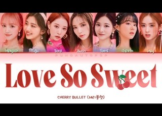Cherry Bullet 체리블렛 Love So Sweet Lyrics ColorCoded ENG HAN ROM 가사