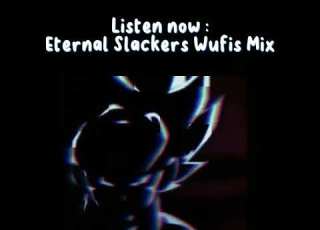  FNF Eternal Slackers OG Vs Eternal Slackers Wufis Mix Vs Eternal Slackers FLP