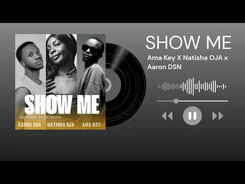 Aaron DSN X Natisha OJA X Ama Key Show Me Produced By WAV3S SZN