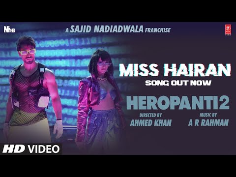 Miss Hairan Song HEROPANTI 2 Tiger Tara ARRahmanNisa Shetty Mehboob Sajid N Bhushan KAhmed K