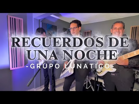 GRUPO LUNATICO RECUERDOS DE UNA NOCHE ESTRENO