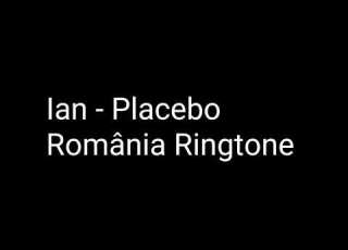 Ian Placebo România Ringtone