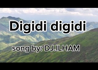 DIGIDI DIGIDI Dj ILHAM SONG LIRICS