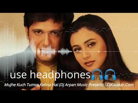 Mujhe Kuch Tumse Hai Kehna Dj Remix Song Rani Mukharjee Govinda Use Headphones Mujhe Kuch Tumse Hai Kehna Dj Remix Song Rani Mukharjee Govinda Use Headphones